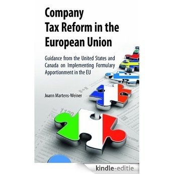 Company Tax Reform in the European Union: Guidance from the United States and Canada on Implementing Formulary Apportionment in the EU [Kindle-editie]
