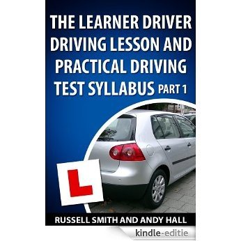 The Learner Driver Driving Lesson and Practical Driving Test Syllabus Part 1 (English Edition) [Kindle-editie]