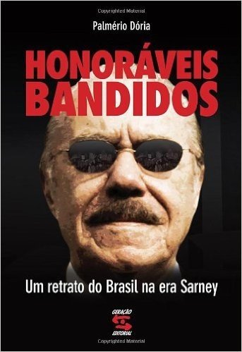 Honoráveis Bandidos. Um Retrato do Brasil na Era Sarney