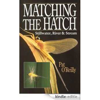 MATCHING THE HATCH: STILLWATER, RIVER AND STREAM [Kindle-editie]