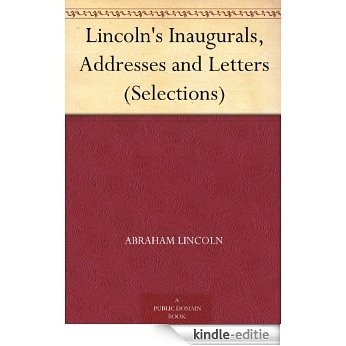 Lincoln's Inaugurals, Addresses and Letters (Selections) (English Edition) [Kindle-editie] beoordelingen