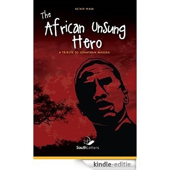 The African Unsung Hero: Tribute to Jonathan Makeba (English Edition) [Kindle-editie]