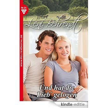Leni Behrendt 34 - Liebesroman: Und hat die Lieb' gelogen (German Edition) [Kindle-editie]