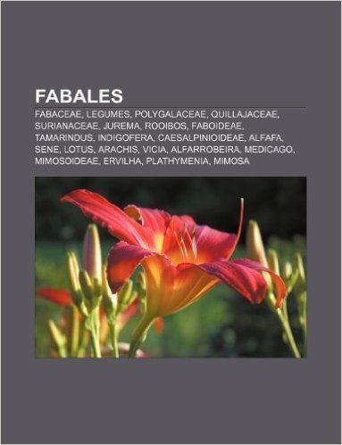 Fabales: Fabaceae, Legumes, Polygalaceae, Quillajaceae, Surianaceae, Jurema, Rooibos, Faboideae, Tamarindus, Indigofera, Caesal