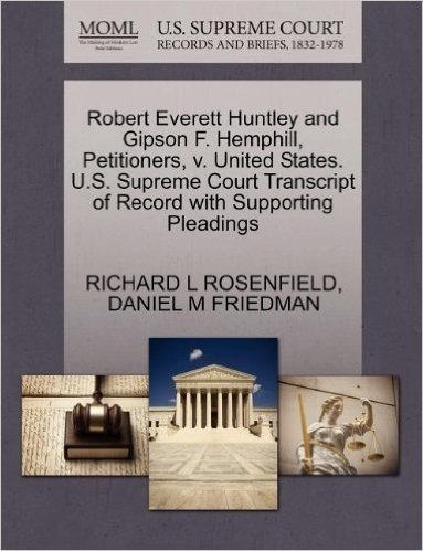 Robert Everett Huntley and Gipson F. Hemphill, Petitioners, V. United States. U.S. Supreme Court Transcript of Record with Supporting Pleadings