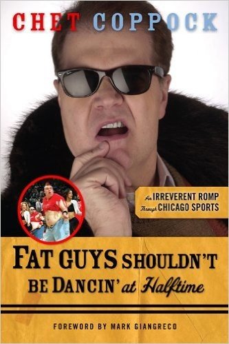 Fat Guys Shouldn't Be Dancin' at Halftime: An Irreverent Romp through Chicago Sports