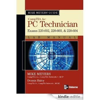 Mike Meyers' A+ Guide: PC Technician Lab Manual (Exams 220-602, 220-603, & 220-604): PC Technician Lab Manual (Exams 220-602, 220-603, & 220-604) (Mike Meyers' Guides) [Kindle-editie]