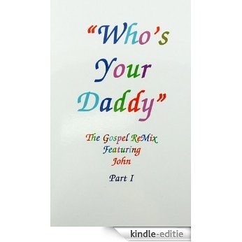 "Who's Your Daddy" The Gospel ReMix featuring John (English Edition) [Kindle-editie]