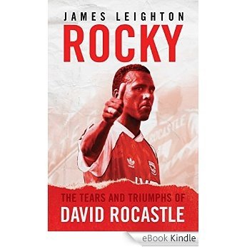 Rocky: The Tears and Triumphs of David Rocastle (English Edition) [eBook Kindle]