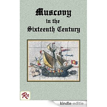 Muscovy in the Sixteenth Century: containing "The Discovery of Muscovy", "The Booke of the Great and Mighty Emperor of Russia", and "The English in Muscovy ... the Sixteenth Century" (English Edition) [Kindle-editie] beoordelingen