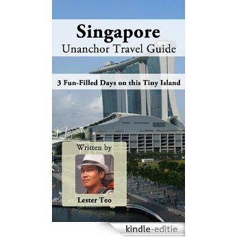Singapore Unanchor Travel Guide - 3 Fun-Filled Days on this Tiny Island (English Edition) [Kindle-editie]