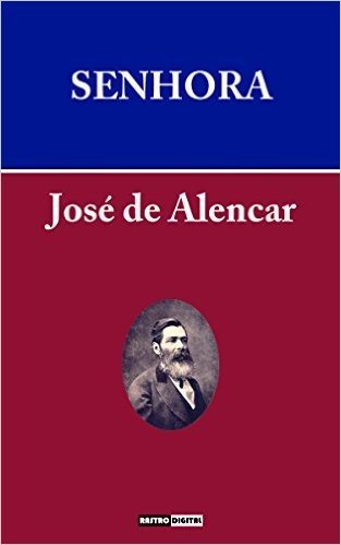 SENHORA - JOSÉ DE ALENCAR (COM NOTAS)(BIOGRAFIA)(ILUSTRADO)