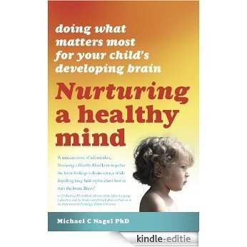 Nurturing a Healthy Mind: Doing What Matters Most for Your Child's Developing Brain (English Edition) [Kindle-editie]