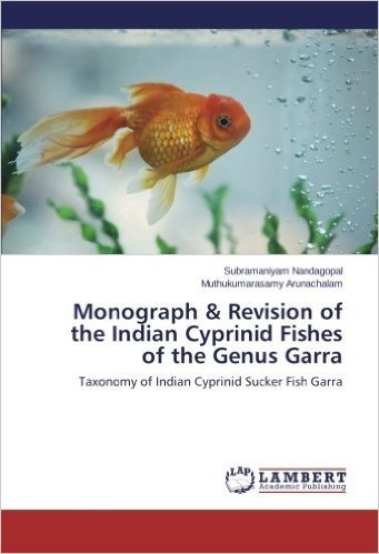Monograph & Revision of the Indian Cyprinid Fishes of the Genus Garra
