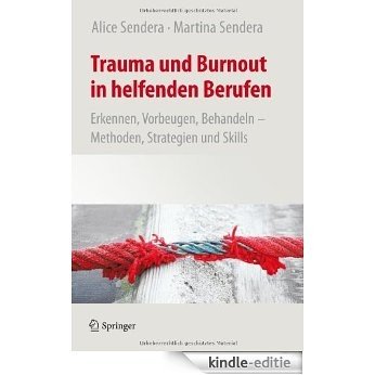 Trauma und Burnout in helfenden Berufen: Erkennen, Vorbeugen, Behandeln - Methoden, Strategien und Skills [Kindle-editie]