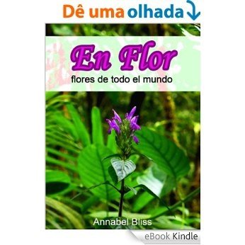En flor, flores de todo el mundo (Spanish Edition) [eBook Kindle]