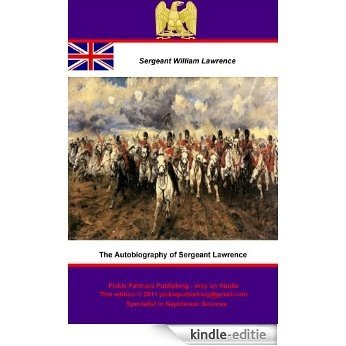 The Autobiography of Sergeant Lawrence - A Hero of the Peninsular and Waterloo Campaigns - Illustrated (English Edition) [Kindle-editie]