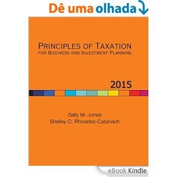 Principles of Taxation for Business and Investment Planning, 2015 Edition: For Business and Investment Planning [Print Replica] [eBook Kindle]