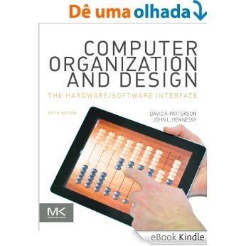 Computer Organization and Design: The Hardware/Software Interface (The Morgan Kaufmann Series in Computer Architecture and Design) [eBook Kindle]
