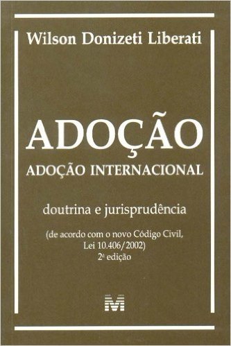 Adoção Internacional. Doutrina E Jurisprudência, De Acordo Com O Novo Código Civil, Lei 10.406/2002