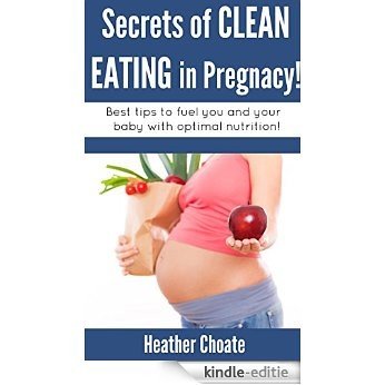 Secrets of Clean Eating for Pregnancy: Best tips to fuel you and your baby with optimal nutrition! (English Edition) [Kindle-editie] beoordelingen