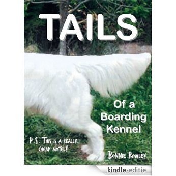 Tails of a Boarding Kennel:P.S. This is a really cheap motel! (English Edition) [Kindle-editie]