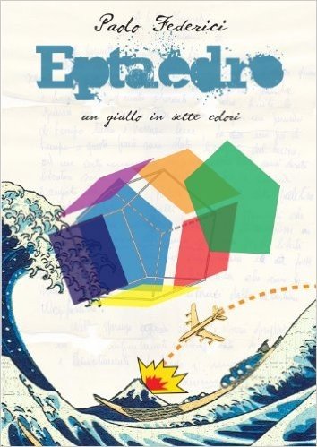 Eptaedro: Un giallo in sette colori (Italian Edition)