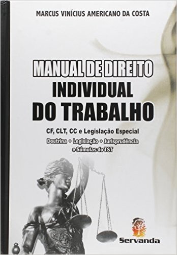 Manual De Direito Individual Do Trabalho. CF, CLT, CC e Legislação Especial