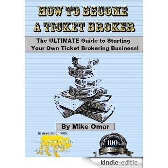 HOW TO BECOME A TICKET BROKER: Make a full time income working 10 hours per week. (English Edition) [Kindle-editie]