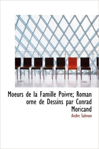 Moeurs de La Famille Poivre; Roman Orn de Dessins Par Conrad Moricand