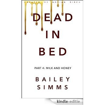 DEAD IN BED by Bailey Simms: Part 4: Milk and Honey (English Edition) [Kindle-editie]
