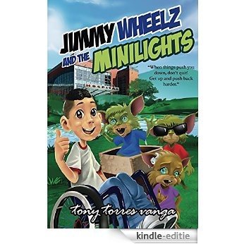 Jimmy Wheelz and the Minilights: When things push you down, don't quit! Get up and push back harder. (English Edition) [Kindle-editie]