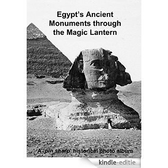 Egypt's Ancient Monuments through the Magic Lantern: A 'pin sharp' historical photo album (English Edition) [Kindle-editie]