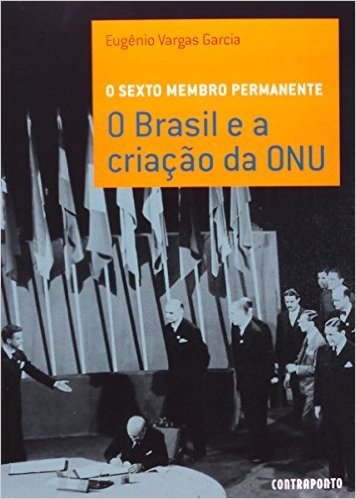 O Sexto Membro Permanente - O Brasil E A Criaçao Da Onu