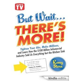 But Wait ... There's More!: Tighten Your ABS, Make Millions, and Learn How the $100 Billion Infomercial Industry Sold Us Everything But the Kitchen Sink [Kindle-editie]