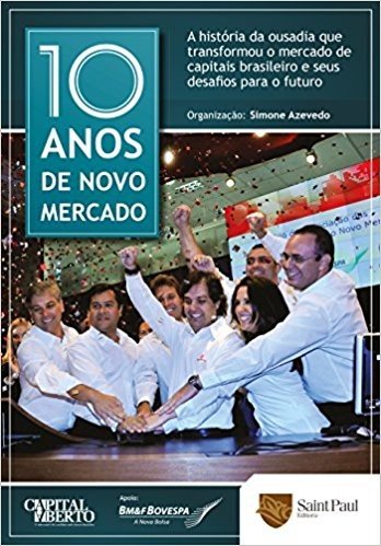 10 Anos de Novo Mercado. A História da Ousadia que Transformou o Mercado de Capitais Brasileiro e Seus Desafios Para o Futuro 2012