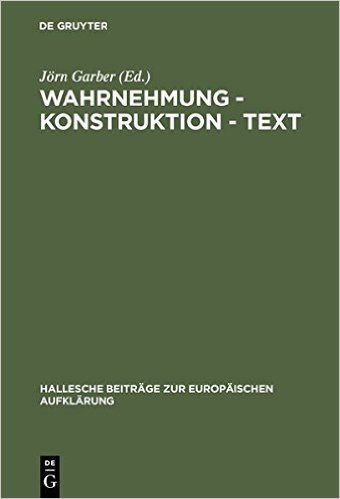 Wahrnehmung - Konstruktion - Text: Bilder Des Wirklichen Im Werk Georg Forsters