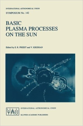 Basic Plasma Processes on the Sun: Proceedings of the 142th Symposium of the International Astronomical Union Held in Bangalore, India, December 1 5, 1989