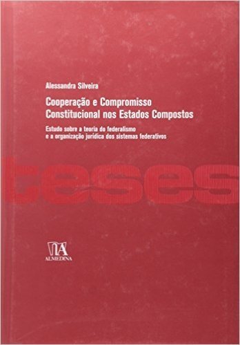 Cooperação e Compromisso Constitucional nos Estados Compostos. Estudo Sobre a Teoria do Federalismo