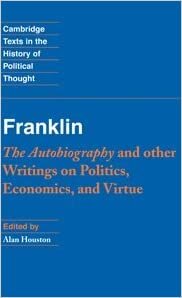 indir Franklin: The Autobiography and other Writings on Politics, Economics, and Virtue (Cambridge Texts in the History of Political Thought)
