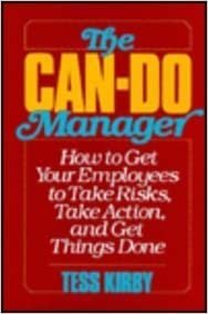 Can-Do Manager: How to Get Your Employees to Take Risks Take Action and Get Things Done