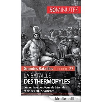 La bataille des Thermopyles: Le sacrifice héroïque de Léonidas et de ses 300 Spartiates (Grandes Batailles t. 27) (French Edition) [Kindle-editie]