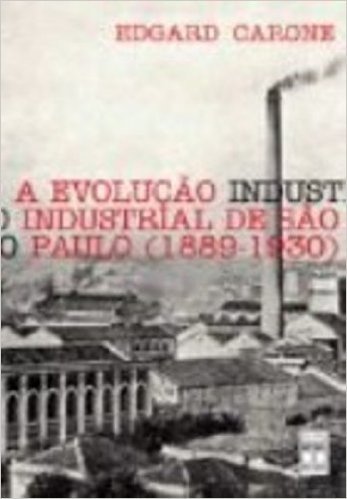 A Evolução Industrial De São Paulo (1889-1930)