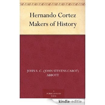 Hernando Cortez Makers of History (English Edition) [Kindle-editie]