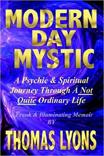 Modern Day Mystic: A Psychic & Spiritual Journey Through A Not Quite Ordinary Life