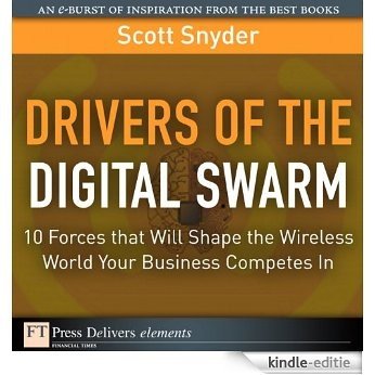 Drivers of the Digital Swarm: 10 Forces that Will Shape the Wireless World Your Business Competes In (FT Press Delivers Elements) [Kindle-editie]