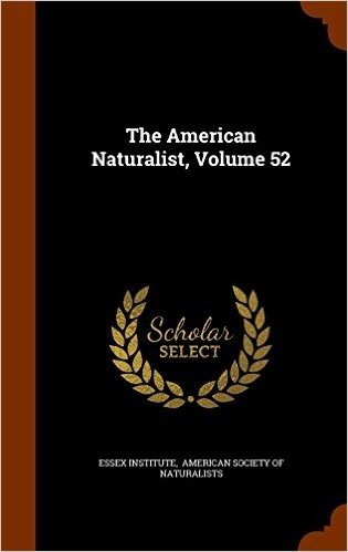 The American Naturalist, Volume 52