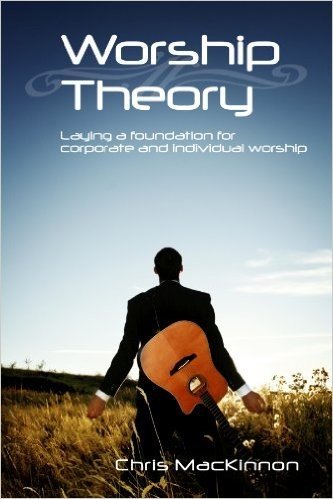 Worship Theory: laying a foundation for corporate and individual worship (English Edition)