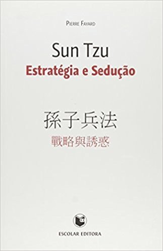 Sun Tzu. Estratégia e Sedução