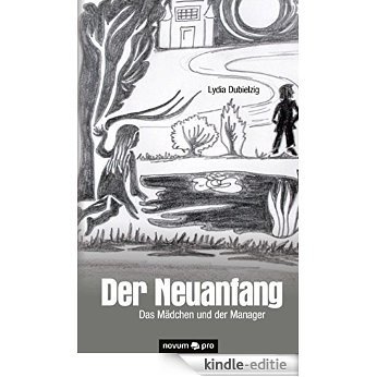 Der Neuanfang: Das Mädchen und der Manager (German Edition) [Kindle-editie]